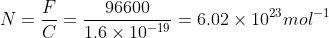 N=\frac{F}{C}=\frac{96600}{1.6\times 10^{-19}}=6.02\times 10^{23}mol^{-1}